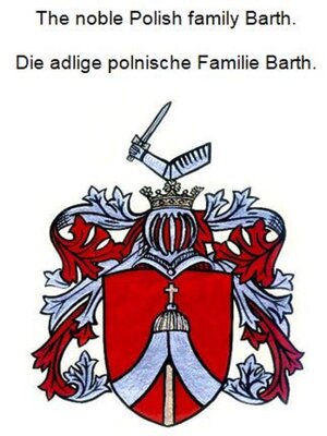 cover image of The noble Polish family Barth. Die adlige polnische Familie Barth.